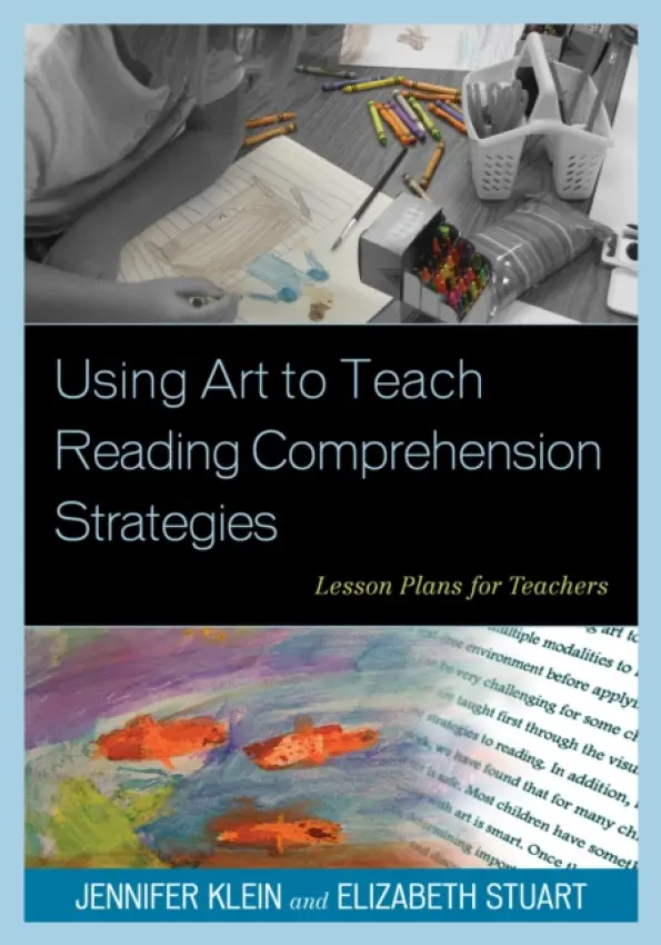Using Art to Teach Reading Comprehension Strategies - Klein, Jennifer a Whitehead, Elizabeth Stuart
