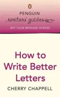 Penguin Writers' Guides: How to Write Better Letters - Chappell, Cherry