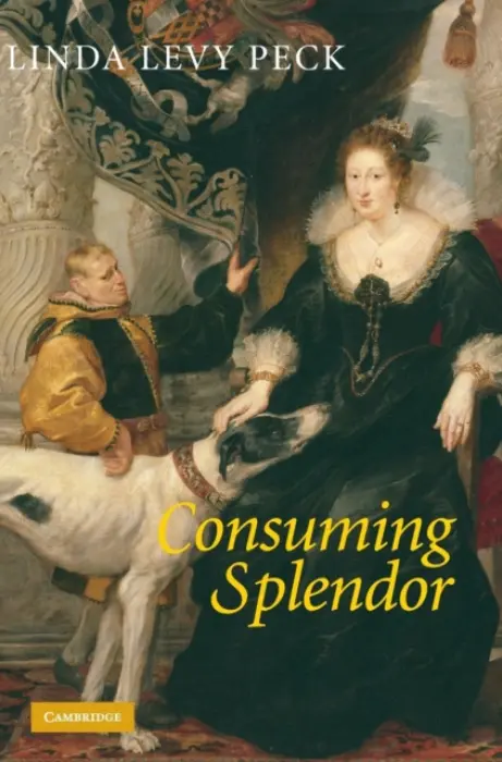 Consuming Splendor - Peck, Linda Levy (George Washington University, Washington DC)