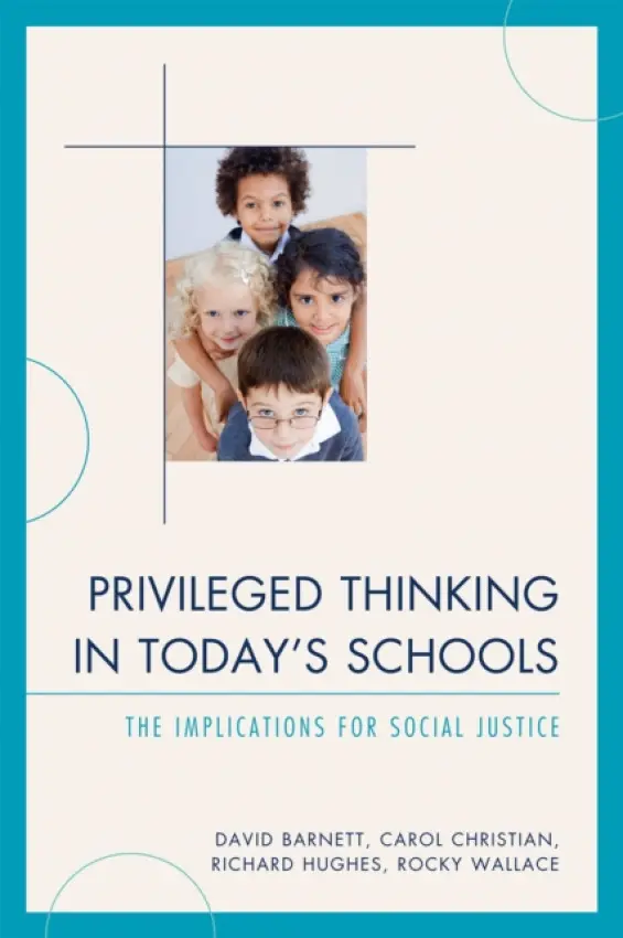 Privileged Thinking in Today's Schools - Barnett, David a Christian, Carol J., Ed.D a Hughes, Richard a Wallace, Rocky