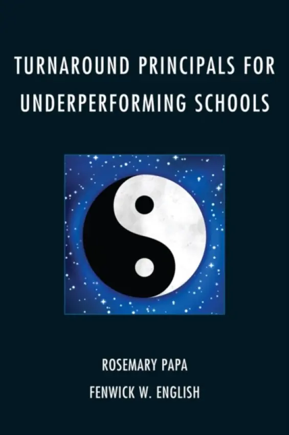 Turnaround Principals for Underperforming Schools - Papa, Rosemary a English, Fenwick W.