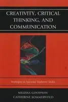 Creativity, Critical Thinking, and Communication - Goodwin, Melissa a Sommervold, Catherine L.
