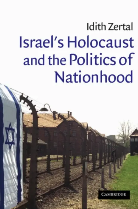 Israel's Holocaust and the Politics of Nationhood - Zertal, Idith (Universitat Basel, Switzerland)