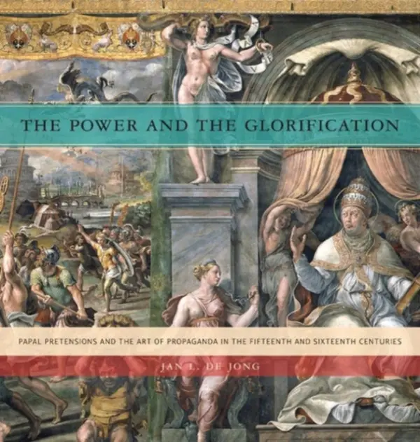 Power and the Glorification - de Jong, Jan L. (Institute for the History of Art and Architecture, University of Groningen)