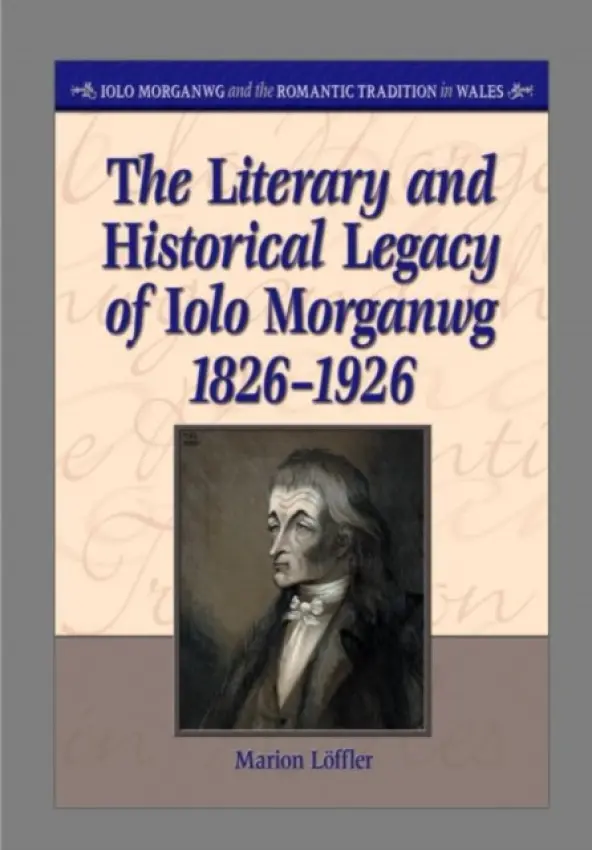 Literary and Historical Legacy of Iolo Morganwg,1826-1926 - Loffler, Marion