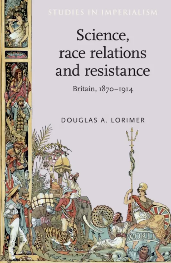 Science, Race Relations and Resistance - Lorimer, Douglas A.