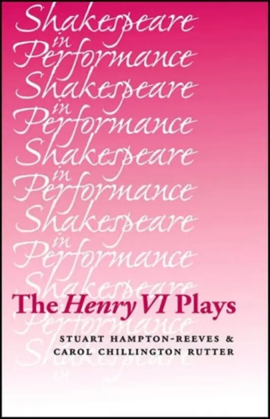 Henry vi Plays - Hampton-Reeves, Stuart a Rutter, Carol Chillington