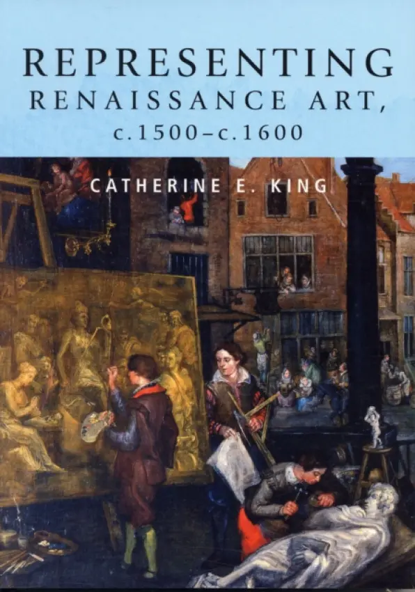 Representing Renaissance Art, C.1500-C.1600 - King, Catherine