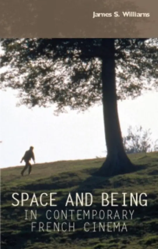 Space and Being in Contemporary French Cinema - Williams, James S.