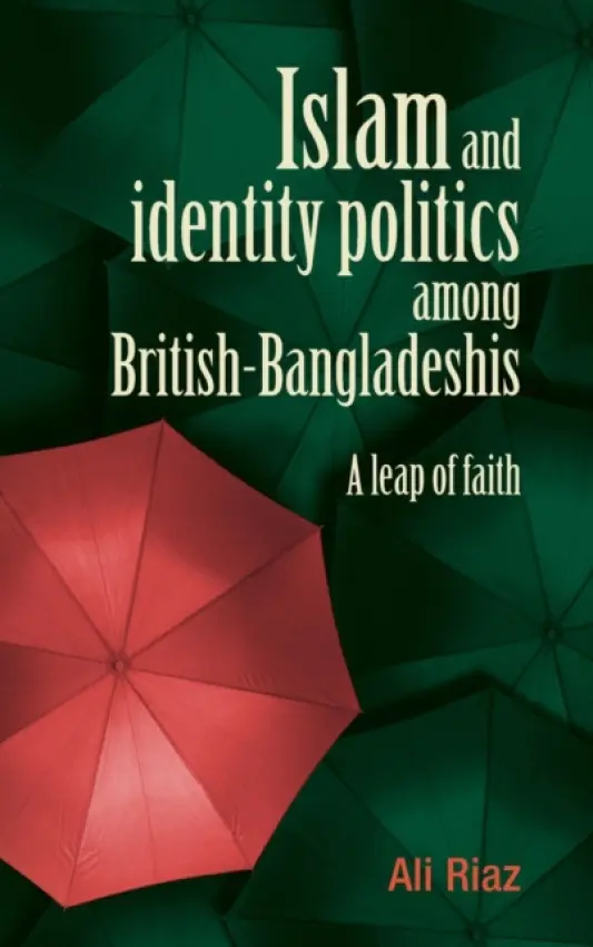 Islam and Identity Politics Among British-Bangladeshis - Riaz, Ali