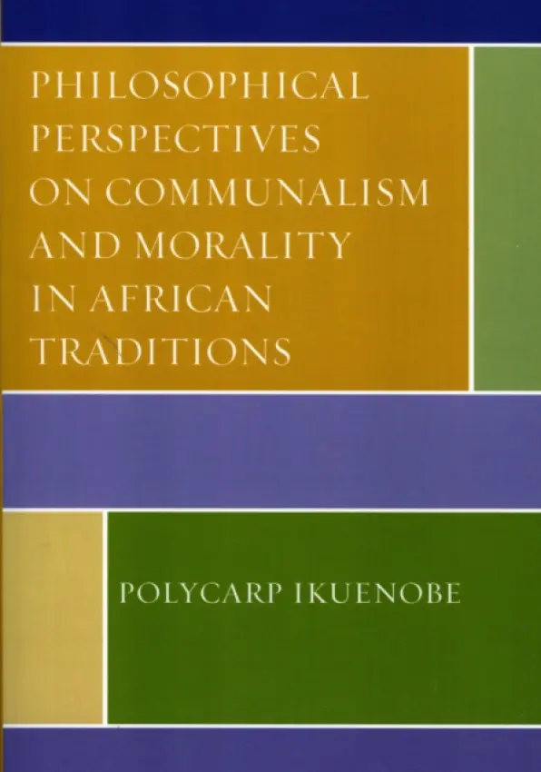 Philosophical Perspectives on Communalism and Morality in African Traditions - Ikuenobe, Polycarp