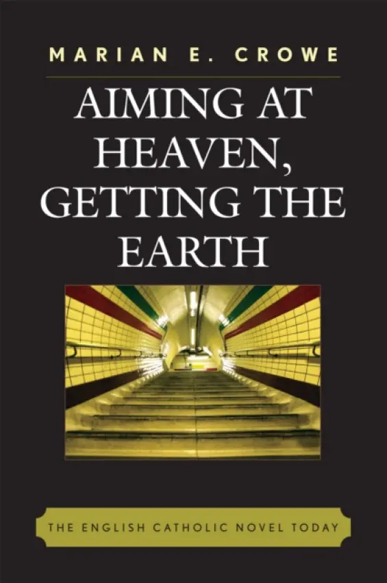 Aiming at Heaven, Getting the Earth - Crowe, Marian E.