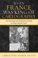 When France Was King of Cartography - Petto, Christine Marie