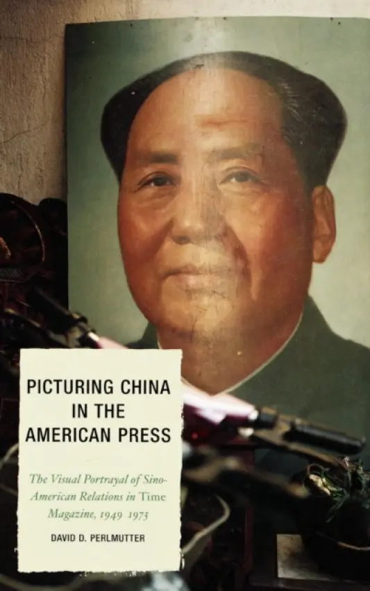 Picturing China in the American Press - Perlmutter, David D.