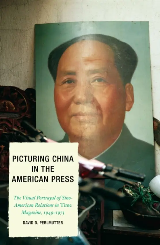 Picturing China in the American Press - Perlmutter, David D.