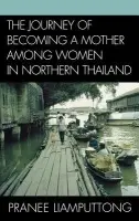 Journey of Becoming a Mother Among Women in Northern Thailand - Liamputtong, Pranee