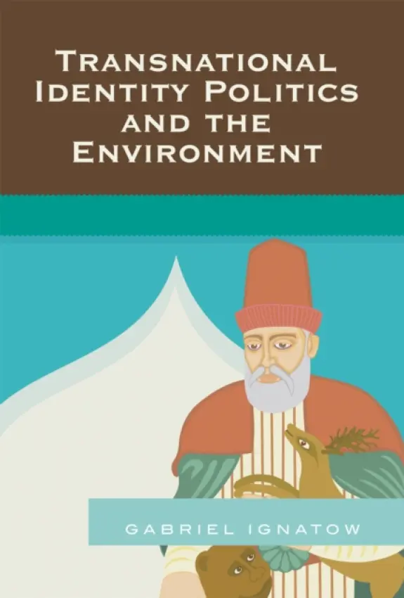 Transnational Identity Politics and the Environment - Ignatow, Gabriel