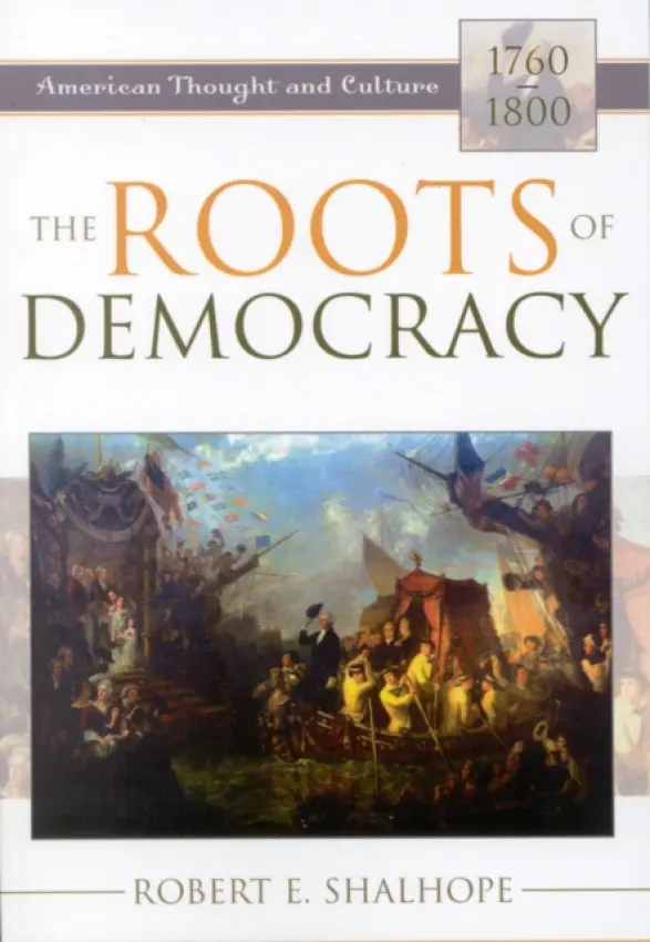 Roots of Democracy - Shalhope, Robert E.