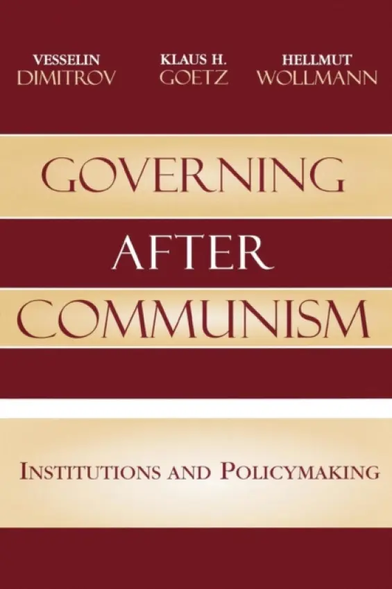 Governing after Communism - Dimitrov, Vesselin a Goetz, Klaus H. a Wollmann, Hellmut