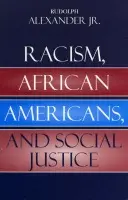 Racism, African Americans, and Social Justice - Alexander Jr., Rudolph