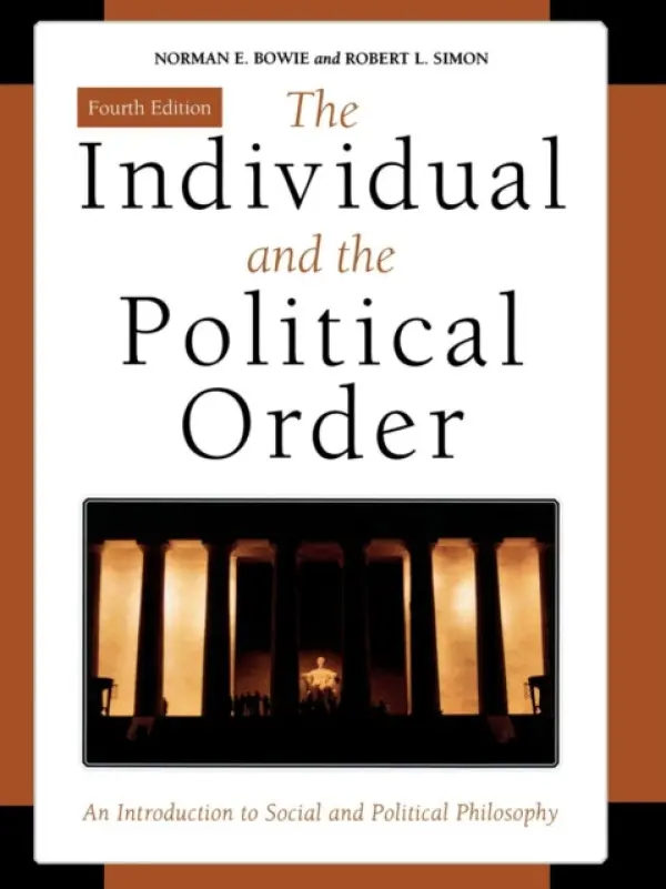 Individual and the Political Order - Bowie, Norman E. a Simon, Robert L.