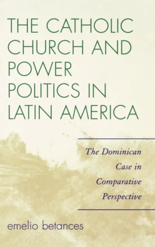 Catholic Church and Power Politics in Latin America - Betances, Emelio