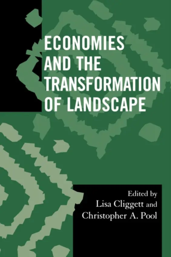 Economies and the Transformation of Landscape - Cliggett, Lisa a Pool, Christopher A.