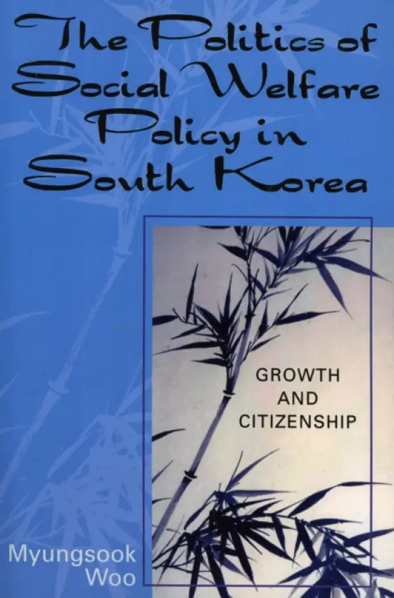 Politics of Social Welfare Policy in South Korea - Woo, Myungsook