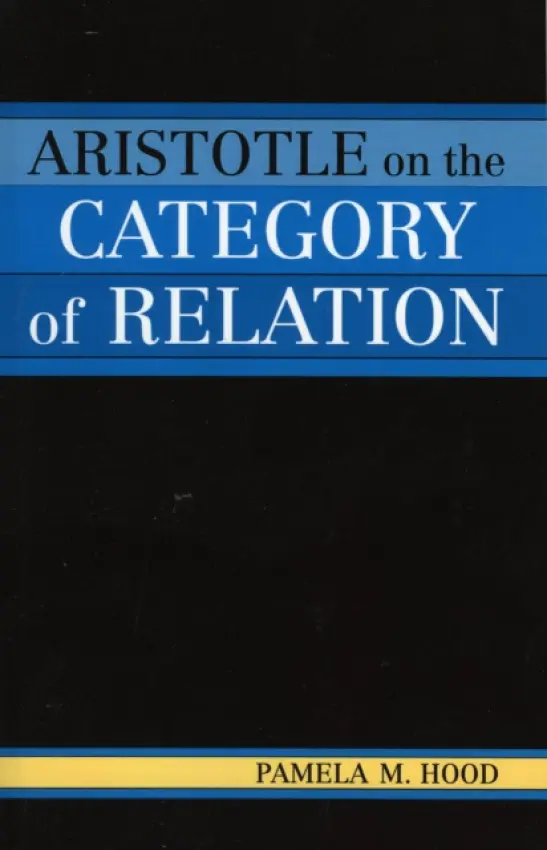 Aristotle on the Category of Relation - Hood, Pamela M.