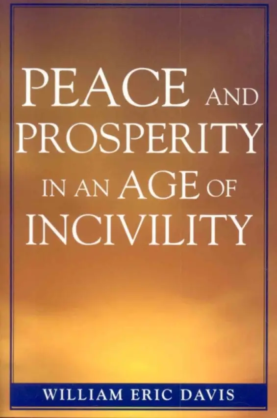 Peace and Prosperity in an Age of Incivility - Davis, William Eric