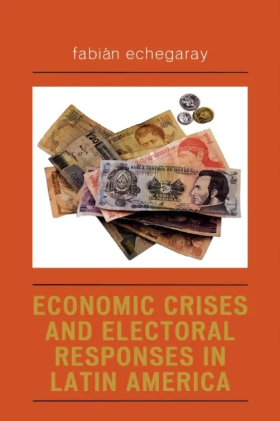 Economic Crises and Electoral Responses in Latin America - Echegaray, Fabian