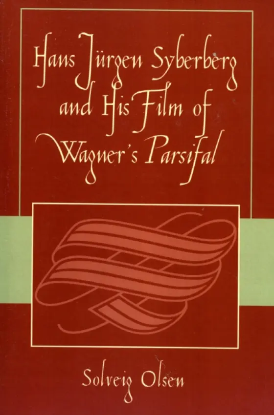 Hans Jurgen Syberberg and His Film of Wagner's Parsifal - Olsen, Solveig