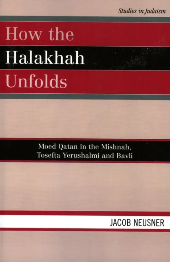 How the Halakhah Unfolds - Neusner, Jacob