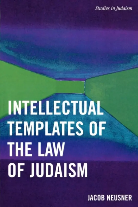 Intellectual Templates of the Law of Judaism - Neusner, Jacob