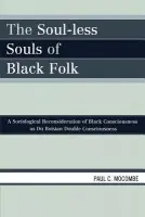 Soul-less Souls of Black Folk - Mocombe, Paul C.