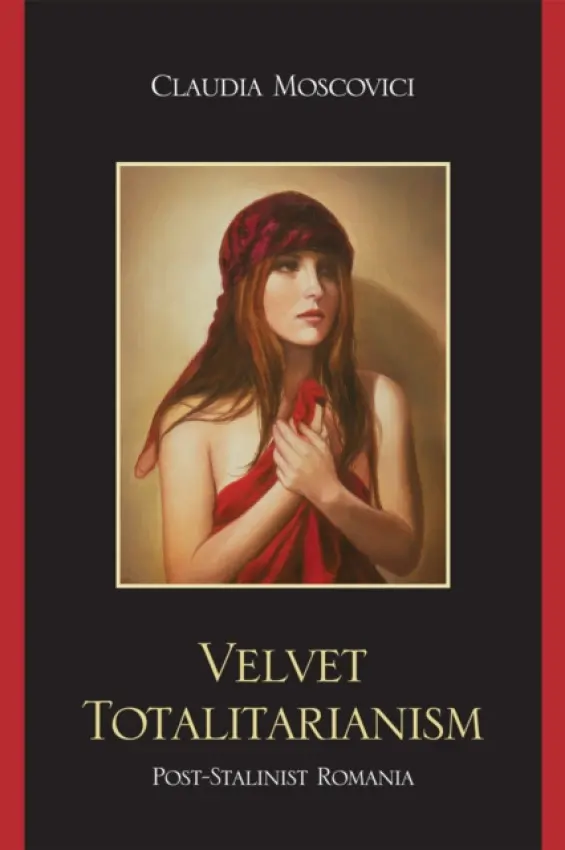 Velvet Totalitarianism - Moscovici, Claudia