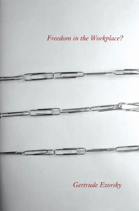 Freedom in the Workplace? - Ezorsky, Gertrude