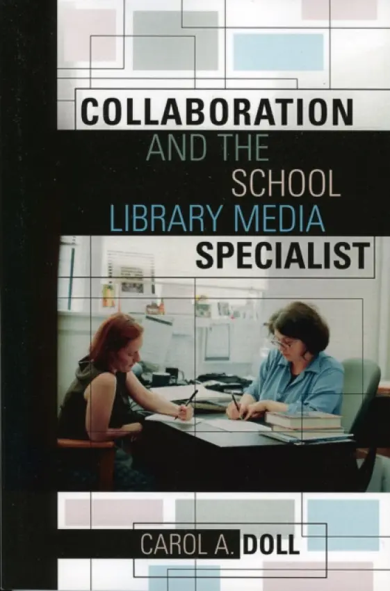 Collaboration and the School Library Media Specialist - Doll, Carol A.