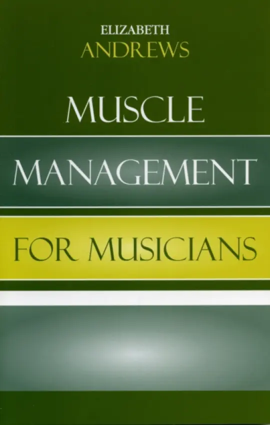 Muscle Management for Musicians - Andrews, Elizabeth