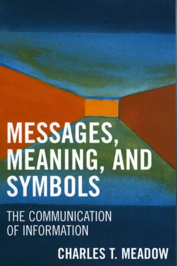 Messages, Meanings and Symbols - Meadow, Charles T.