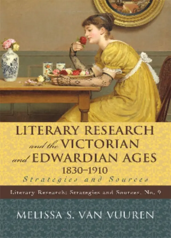 Literary Research and the Victorian and Edwardian Ages, 1830-1910 - Vuuren, Melissa S. Van