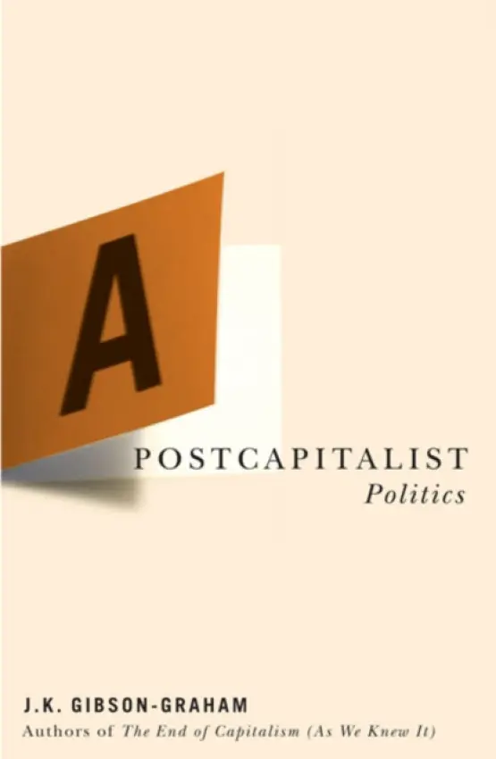 Postcapitalist Politics - Gibson-Graham, J. K.
