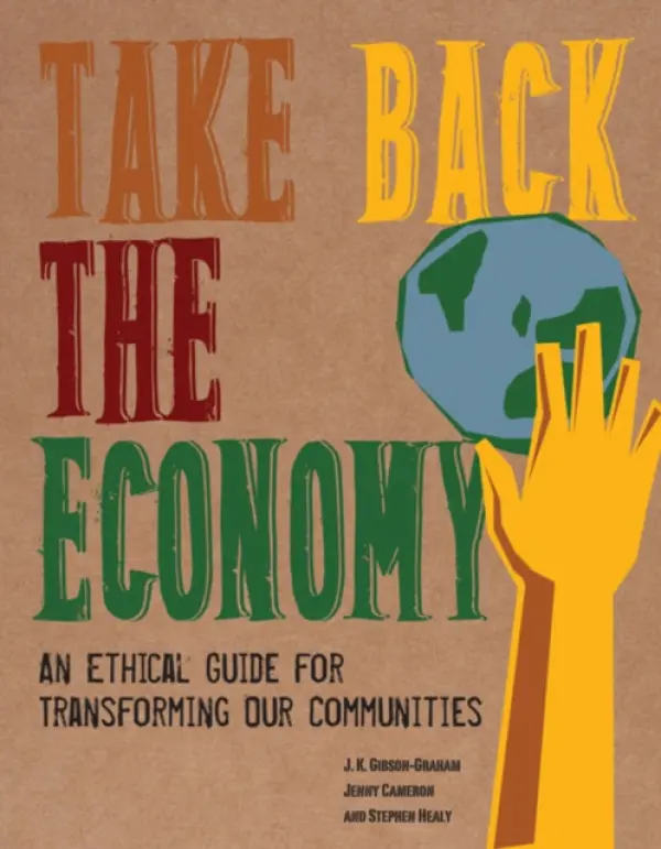 Take Back the Economy - Gibson-Graham, J. K. a Cameron, Jenny a Healy, Stephen