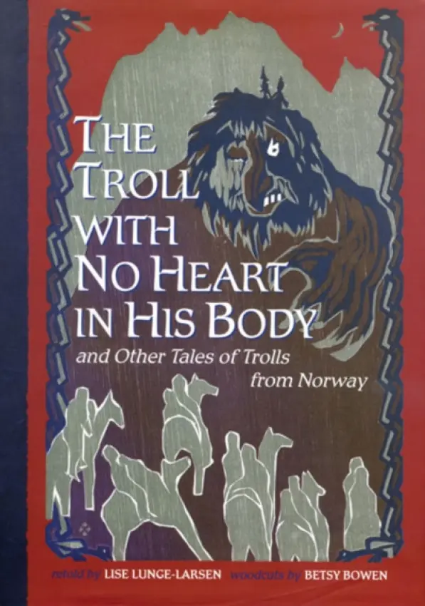 Troll With No Heart in His Body and Other Tales of Trolls from Norway