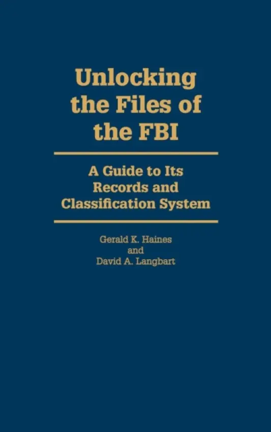 Unlocking the Files of the FBI - Langbart, David A. a Haines, Gerald K.