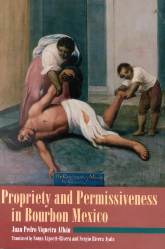 Propriety and Permissiveness in Bourbon Mexico - Alban, Juan Pedro Viqueira