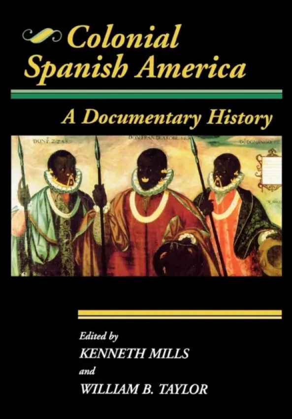 Colonial Spanish America - Taylor, William B. a Mills, Kenneth
