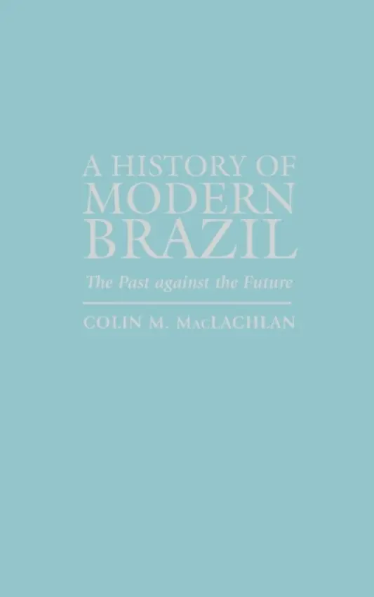 History of Modern Brazil - MacLachlan, Colin M.