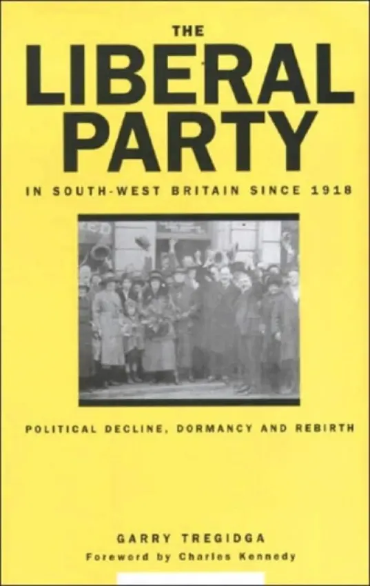 Liberal Party In South-West Britain Since 1918 - Tregidga, Garry