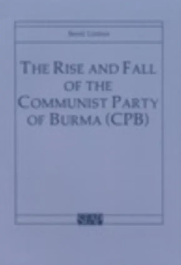 Rise and Fall of the Communist Party of Burma (CPB) - Lintner, Bertil